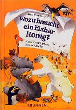 Wozu braucht ein Eisbär Honig?. Neue Geschichten aus der Arche