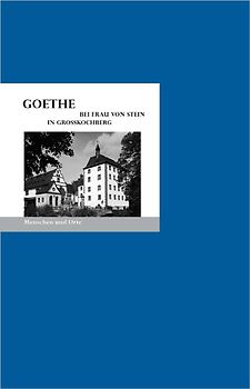 Goethe bei Frau von Stein in Großkochberg. Menschen und Orte