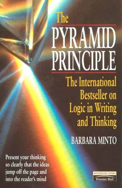 The Pyramid Principle: Logic in Writing and Thinking (FT)