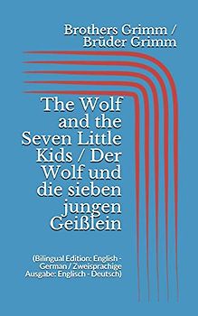 The Wolf and the Seven Little Kids / Der Wolf und die sieben jungen Geißlein (Bilingual Edition: English - German / Zweisprachige Ausgabe: Englisch - Deutsch)