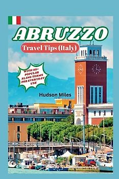 Abruzzo Travel Tips (Italy): Discover the most up-to-date and amazing places to explore in Abruzzo, along with current information and guides on when to go, what to do, and the best places to see.
