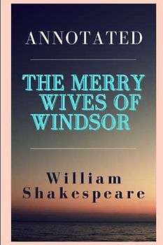 The Merry Wives of Windsor Annotated