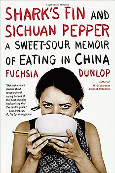 Shark's Fin and Sichuan Pepper: A Sweet-Sour Memoir of Eating in China - Dunlop, Fuchsia