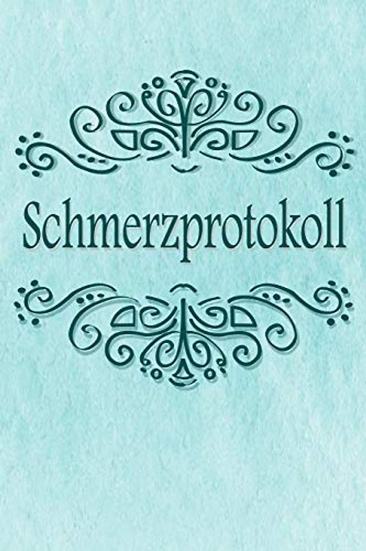 Schmerzprotokoll: Der Begleiter gegen den Schmerz als Schmerztagebuch auf vorgefertigten Seiten für 90 Tage