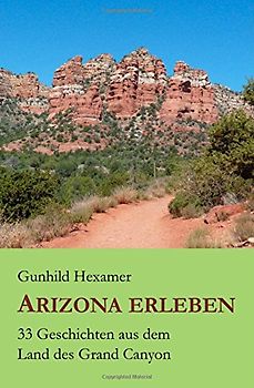 Arizona erleben: 33 Geschichten aus dem Land des Grand Canyon - Hexamer, Gunhild