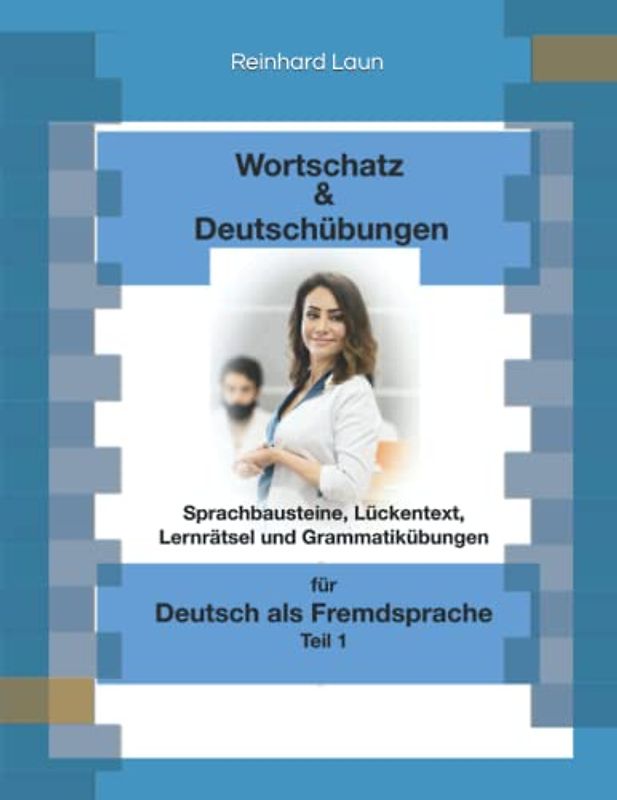 Wortschatz & Deutschübungen: Sprachbausteine, Lückentexte, Lernrätsel und Grammatikübungen für Deutsch als Fremdsprache
