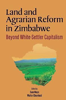 Land and Agrarian Reform in Zimbabwe. Beyond White-Settler Capitalism