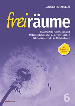 Freiräume 6 – Praxisfertige Materialien und Unterrichtshilfen