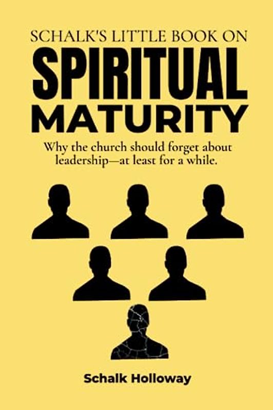Schalk's Little Book on Spiritual Maturity: Why the church should forget about leadership—at least for a while.