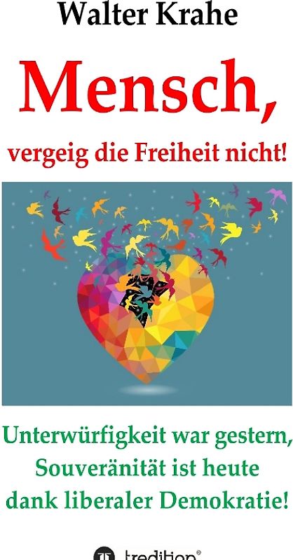 Mensch, vergeig die Freiheit nicht!