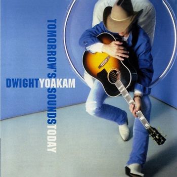 Dwight Yoakam - Tomorrow'S Sounds Today
