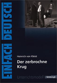 EinFach Deutsch Unterrichtsmodelle. Heinrich von Kleist: Der zerbrochne Krug: Gymnasiale Oberstufe