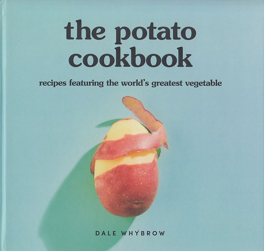 The Potato Cookbook: Recipes Featuring the World's Greatest Vegetable - Dale Whybrow [Hardcover]
