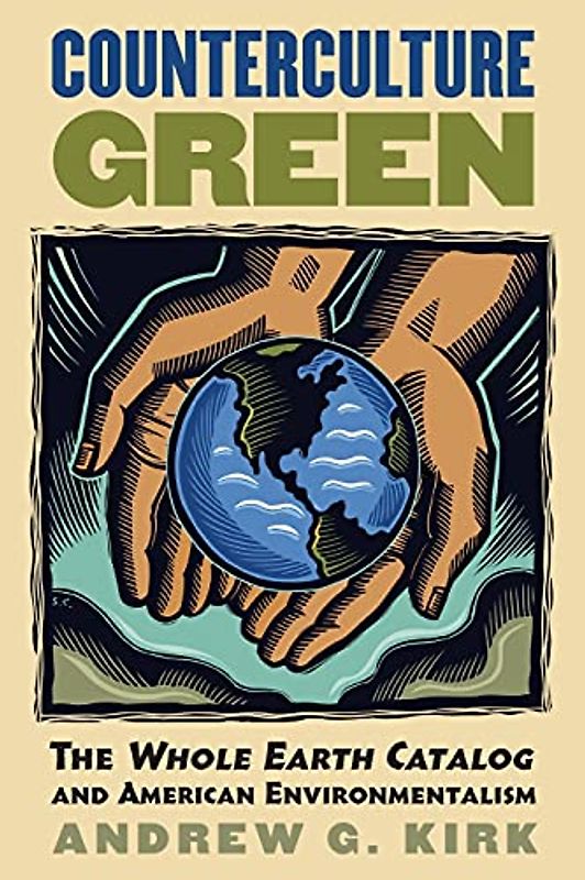 Counterculture Green: The Whole Earth Catalog and American Environmentalism (Culture America)