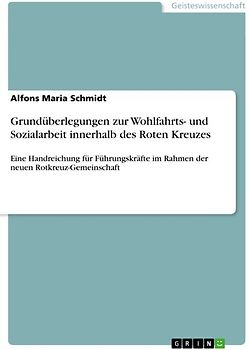 Grundüberlegungen zur Wohlfahrts- und Sozialarbeit innerhalb des Roten Kreuzes. Eine Handreichung für Führungskräfte im Rahmen der neuen Rotkreuz-Gemeinschaft