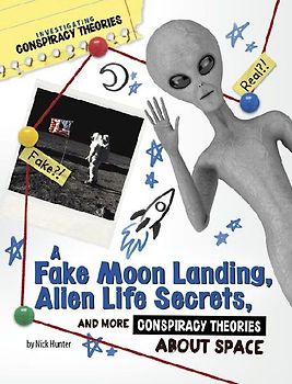 A Fake Moon Landing, Alien Life Secrets, and More Conspiracy Theories about Space