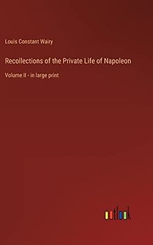 Recollections of the Private Life of Napoleon: Volume II - in large print