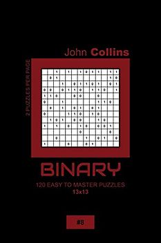 Binary - 120 Easy To Master Puzzles 13x13 - 8 (Binary Puzzle Book 13x13, Band 8)