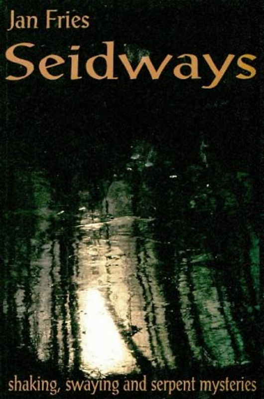 Seidways: Shaking, Swaying and Serpent Mysteries - Jan Fries