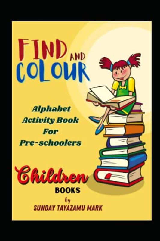 FIND and COLOUR: Alphabet Activity Book For Pre-schoolers