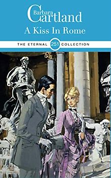 251. A Kiss In Rome (The Eternal Collection, Band 251)