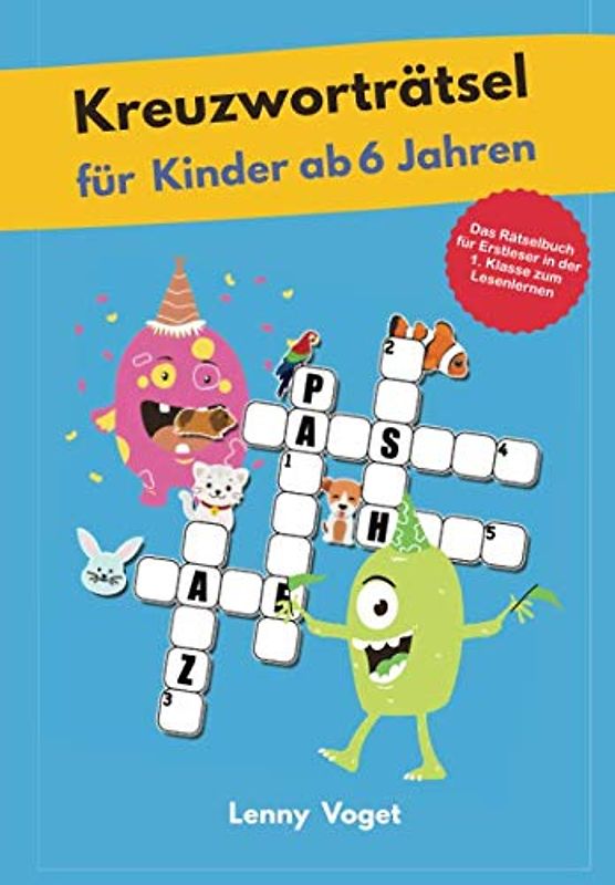 Kreuzworträtsel für Kinder ab 6 Jahren: Das Rätselbuch für Erstleser in der 1. Klasse zum Lesenlernen