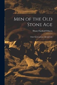 Men of the Old Stone Age: Their Environment, Life and Art