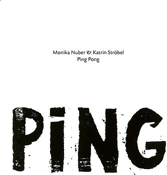 Monika Nuber & Katrin Ströbel. PING PONG