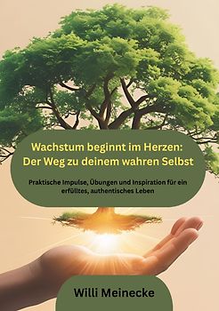 Wachstum beginnt im Herzen: Der Weg zu deinem wahren Selbst