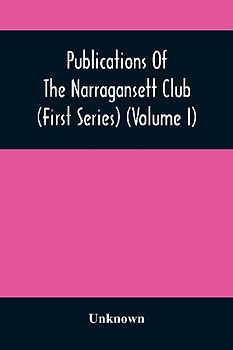 Publications Of The Narragansett Club (First Series) (Volume I)