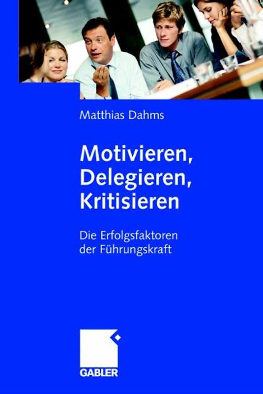 Motivieren - Delegieren - Kritisieren