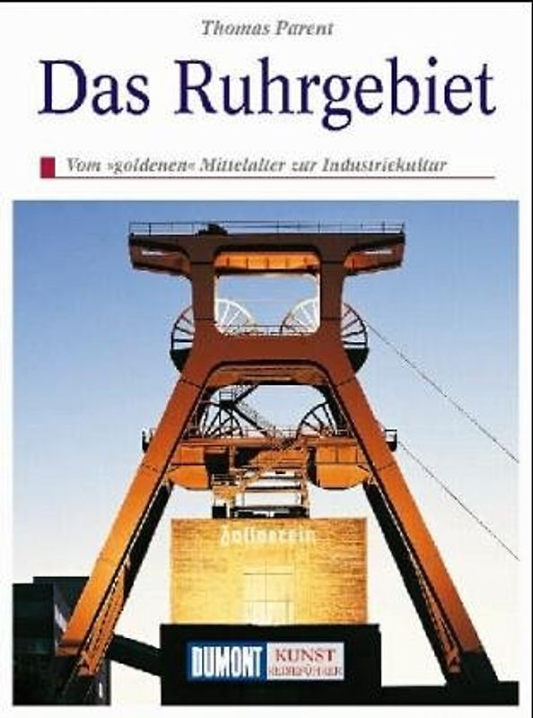 Das Ruhrgebiet. Kultur und Geschichte im Revier zwischen Ruhr und Lippe