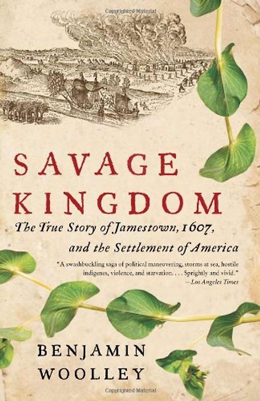 Savage Kingdom: The True Story of Jamestown, 1607, and the Settlement of America