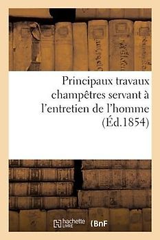 Principaux Travaux Champêtres Servant À l'Entretien de l'Homme