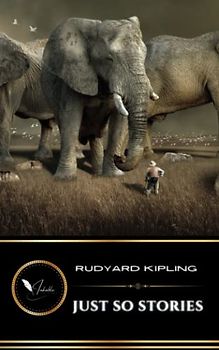 Just So Stories: The Classic Short Story Collection (Annotated)