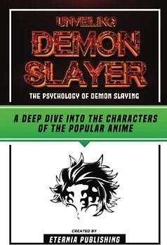 Unveiling Demon Slayer - The Psychology Of Demon Slaying: A Deep Dive Into The Characters Of Popular Anime