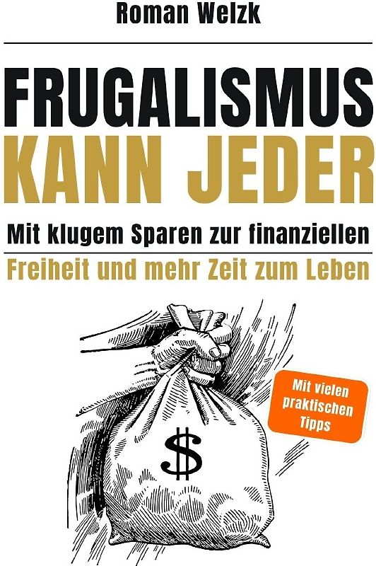 Frugalismus kann jeder - Mit klugem Sparen zur finanziellen Freiheit und mehr Zeit zum Leben - Hardcover | Roman Welzk