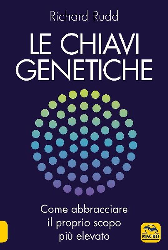 Le chiavi genetiche. Come abbracciare il proprio scopo più elevato