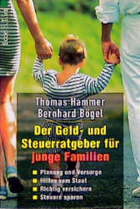 Der Geld- und Steuerratgeber für junge Familien. Planung und Vorsorge. Hilfen vom Staat. Richtig versichern. Steuern sparen