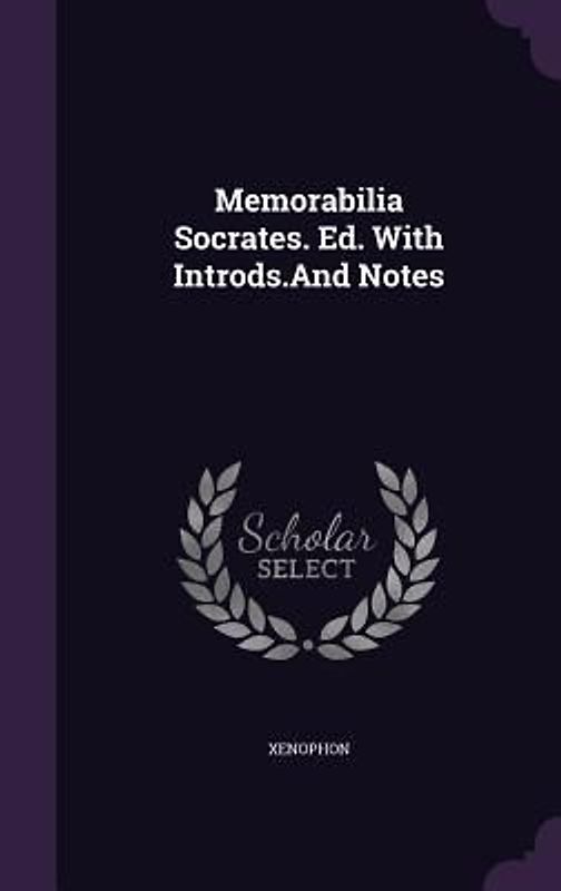 Memorabilia Socrates. Ed. With Introds.And Notes