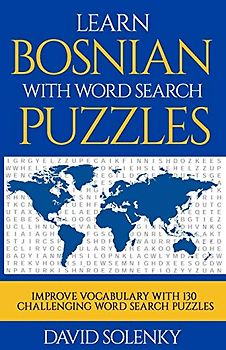 Learn Bosnian with Word Search Puzzles: Learn Bosnian Language Vocabulary with Challenging Word Find Puzzles for All Ages
