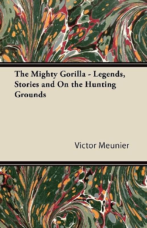 The Mighty Gorilla - Legends, Stories and On the Hunting Grounds