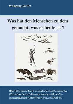 Was hat den Menschen zu dem gemacht, was er ehute ist?