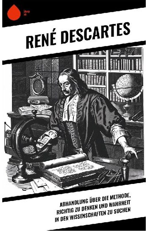 Abhandlung über die Methode, richtig zu denken und Wahrheit in den Wissenschaften zu suchen