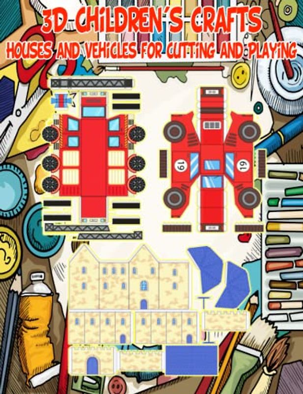 3D Children's Crafts: Houses and Vehicles for Cutting and Playing: Spark Imagination and Develop Creativity and Manual Dexterity in Girls and Boys ... with Houses and Vehicles 3D Constructions