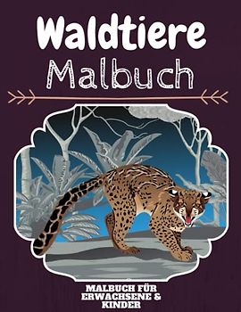 Waldtiere Malbuch: HOHE QUALITÄT: Lustiges Waldtiere Malbuch für Kinder Und Erwachsene: Süßes Waldtiere-Malbuch für Kinder und Kleinkinder-Spaß Designs für Jungen und Mädchen (Vorschule)