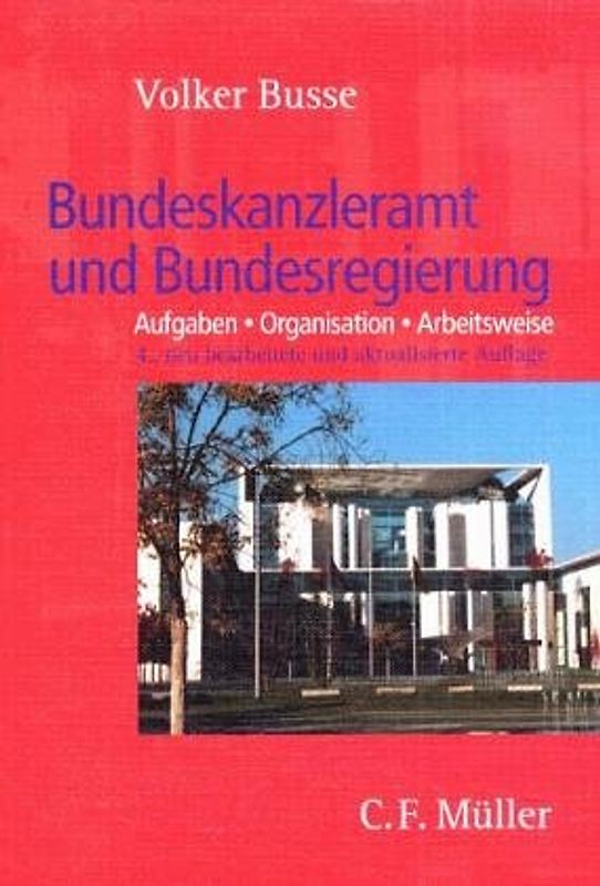 Bundeskanzleramt und Bundesregierung. Aufgaben - Organisation - Arbeitsweise - mit Blick auf Vergangenheit und Zukunft