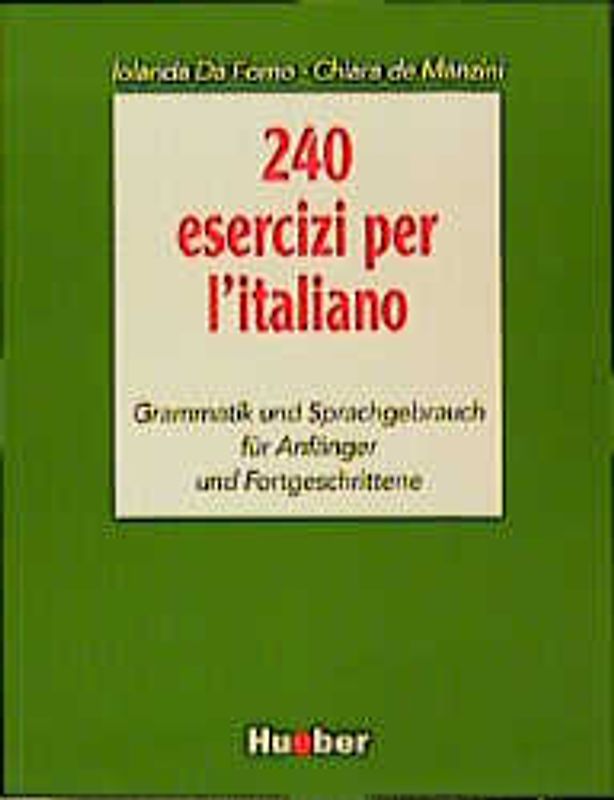 240 esercizi per l'italiano. Grammatik und Sprachgebrauch für Anfänger und Fortgeschrittene