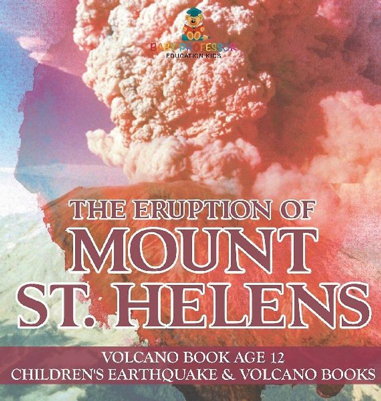 The Eruption of Mount St. Helens - Volcano Book Age 12 | Children's Earthquake & Volcano Books
