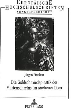 Die Goldschmiedeplastik des Marienschreins im Aachener Dom
